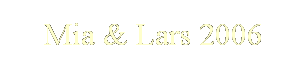 Text Box: Mia & Lars 2006
